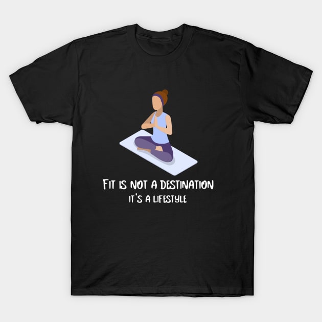 Fit is not a destination it's a lifestyle T-Shirt by InkBlitz